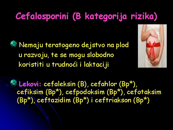 Cefalosporini (B kategorija rizika) Nemaju teratogeno dejstvo na plod u razvoju, te se mogu
