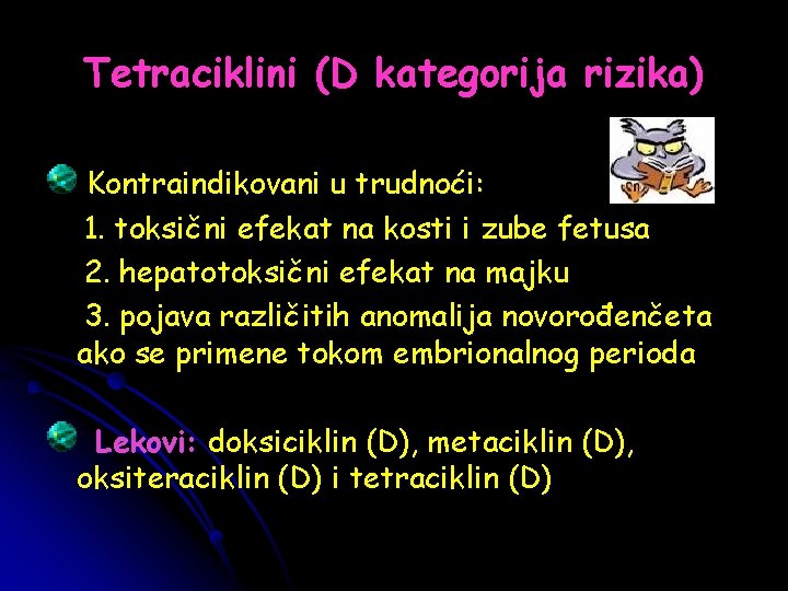 Tetraciklini (D kategorija rizika) Kontraindikovani u trudnoći: 1. toksični efekat na kosti i zube