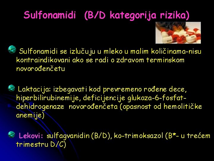 Sulfonamidi (B/D kategorija rizika) Sulfonamidi se izlučuju u mleko u malim količinama-nisu kontraindikovani ako