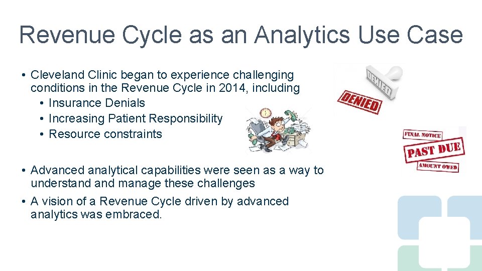 Revenue Cycle as an Analytics Use Case • Cleveland Clinic began to experience challenging