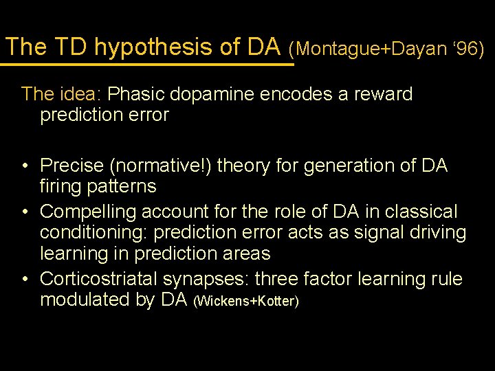 The TD hypothesis of DA (Montague+Dayan ‘ 96) The idea: Phasic dopamine encodes a