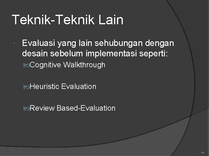 Teknik-Teknik Lain Evaluasi yang lain sehubungan desain sebelum implementasi seperti: Cognitive Walkthrough Heuristic Evaluation