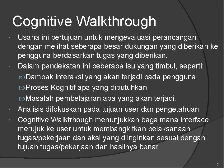Cognitive Walkthrough Usaha ini bertujuan untuk mengevaluasi perancangan dengan melihat seberapa besar dukungan yang