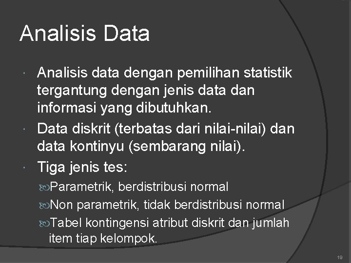 Analisis Data Analisis data dengan pemilihan statistik tergantung dengan jenis data dan informasi yang