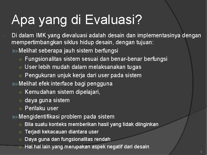 Apa yang di Evaluasi? Di dalam IMK yang dievaluasi adalah desain dan implementasinya dengan