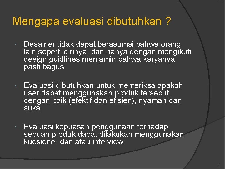 Mengapa evaluasi dibutuhkan ? Desainer tidak dapat berasumsi bahwa orang lain seperti dirinya, dan