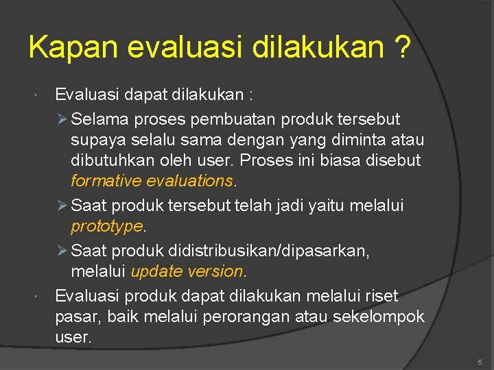 Kapan evaluasi dilakukan ? Evaluasi dapat dilakukan : Ø Selama proses pembuatan produk tersebut