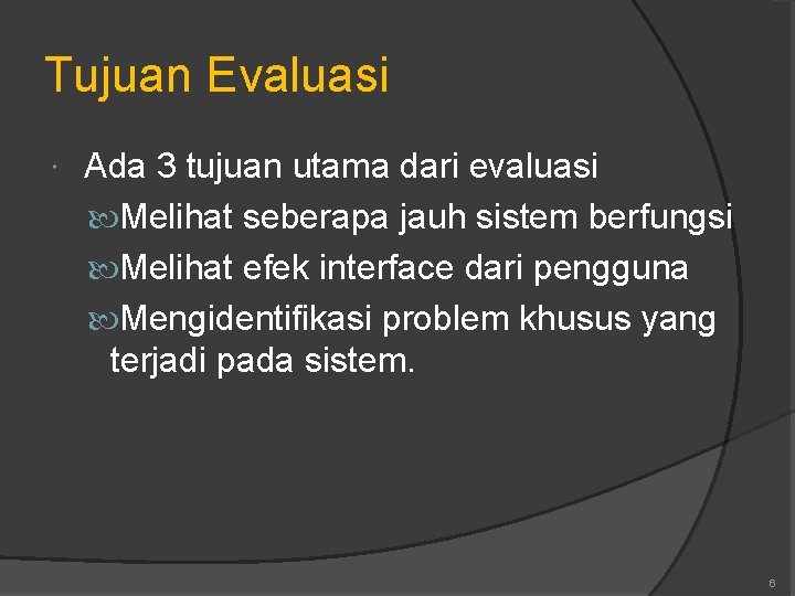 Tujuan Evaluasi Ada 3 tujuan utama dari evaluasi Melihat seberapa jauh sistem berfungsi Melihat