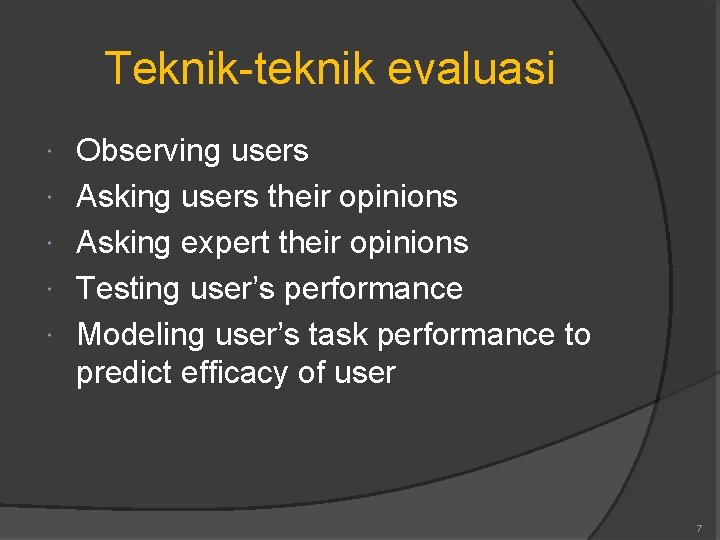 Teknik-teknik evaluasi Observing users Asking users their opinions Asking expert their opinions Testing user’s