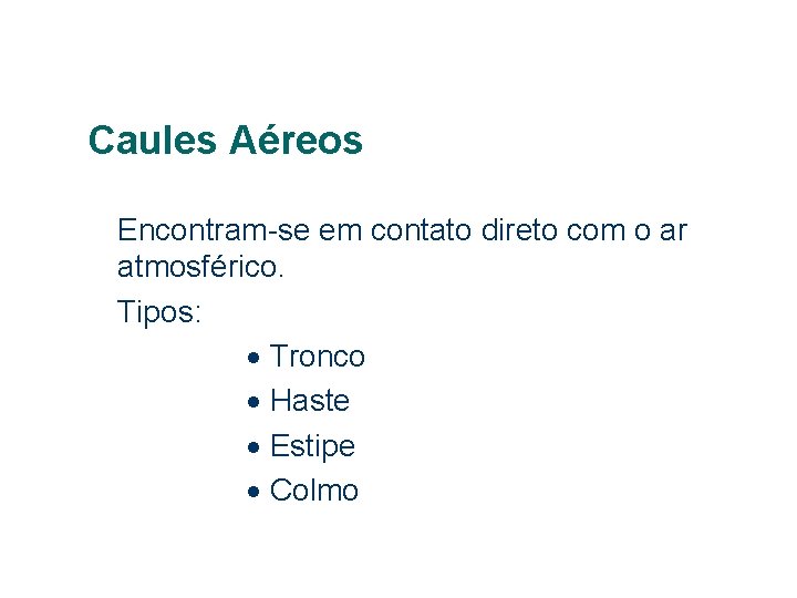 Caules Aéreos Encontram-se em contato direto com o ar atmosférico. Tipos: · Tronco ·