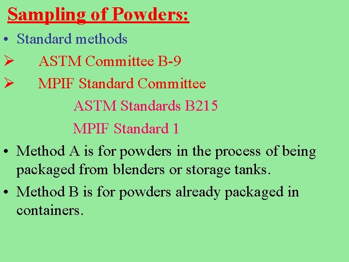 Sampling of Powders: • Standard methods Ø ASTM Committee B-9 Ø MPIF Standard Committee