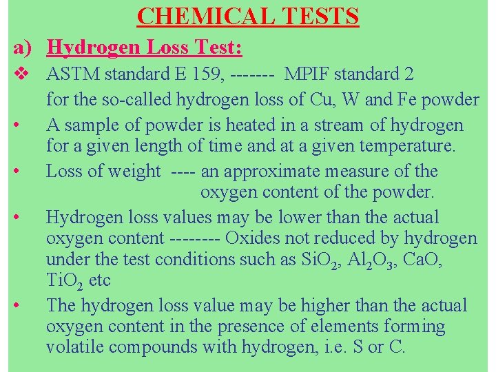 CHEMICAL TESTS a) Hydrogen Loss Test: v ASTM standard E 159, ------- MPIF standard