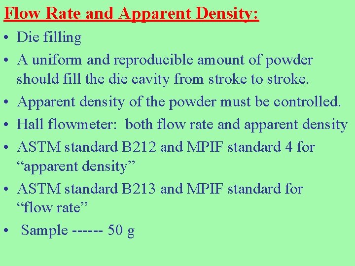Flow Rate and Apparent Density: • Die filling • A uniform and reproducible amount Flow Rate and Apparent Density: • Die filling • A uniform and reproducible amount