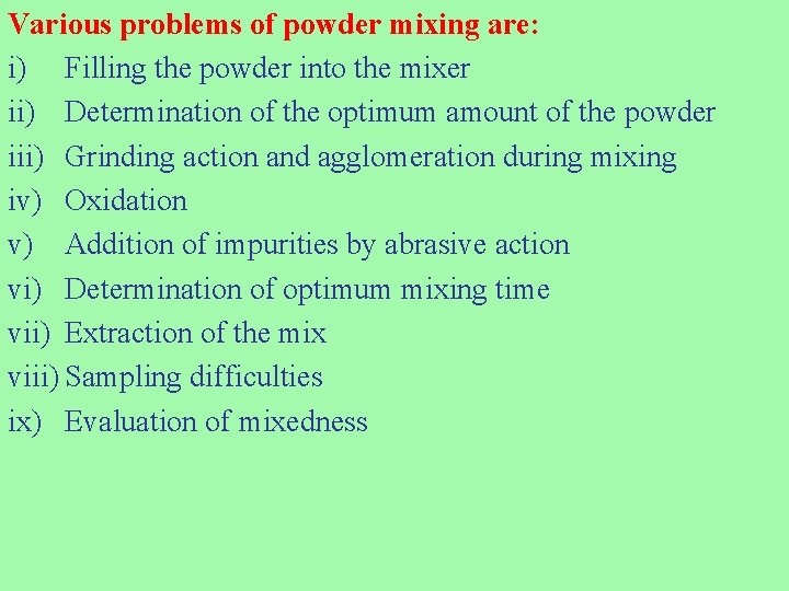 Various problems of powder mixing are: i) Filling the powder into the mixer ii)