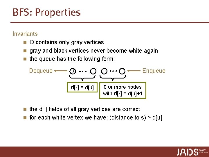 BFS: Properties Invariants n Q contains only gray vertices n gray and black vertices