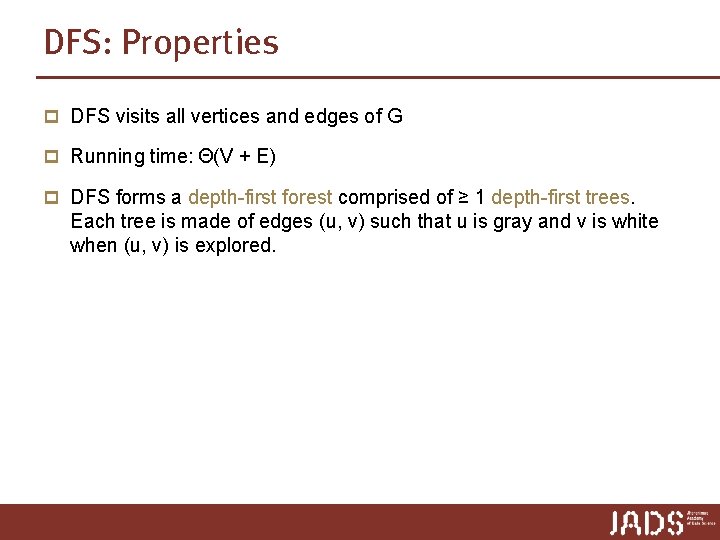 DFS: Properties p DFS visits all vertices and edges of G p Running time:
