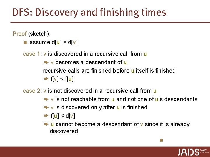 DFS: Discovery and finishing times Proof (sketch): n assume d[u] < d[v] case 1: