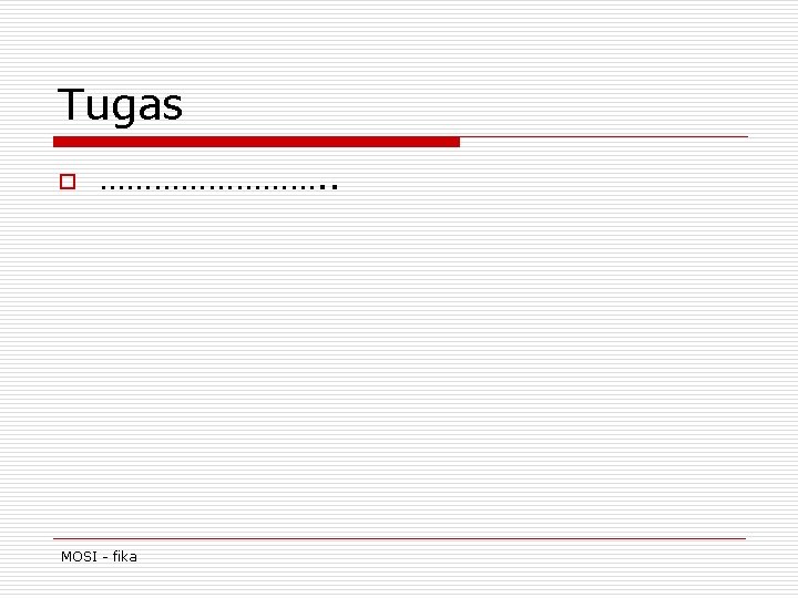 Tugas o …………. . MOSI - fika 