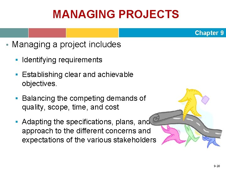 MANAGING PROJECTS Chapter 9 • Managing a project includes § Identifying requirements § Establishing