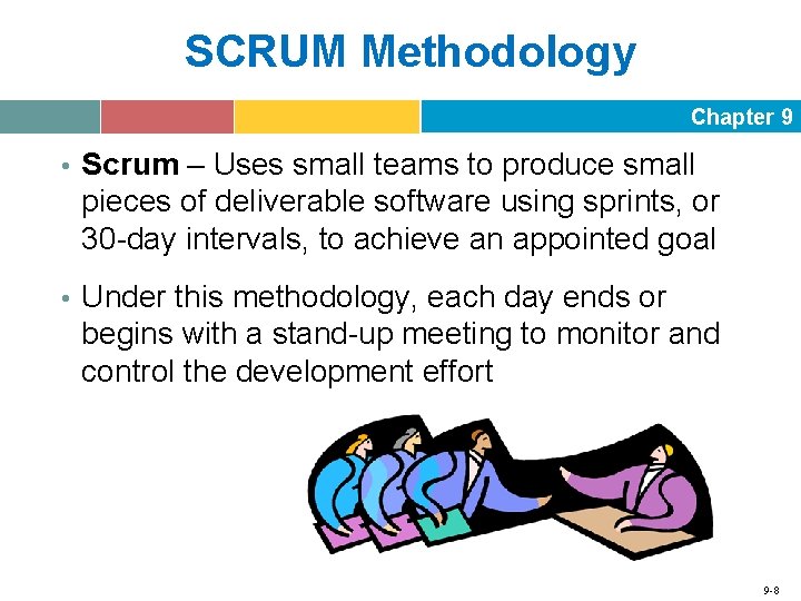 SCRUM Methodology Chapter 9 • Scrum – Uses small teams to produce small pieces