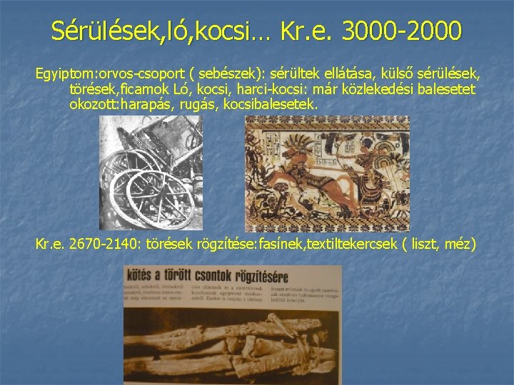 Sérülések, ló, kocsi… Kr. e. 3000 -2000 Egyiptom: orvos-csoport ( sebészek): sérültek ellátása, külső