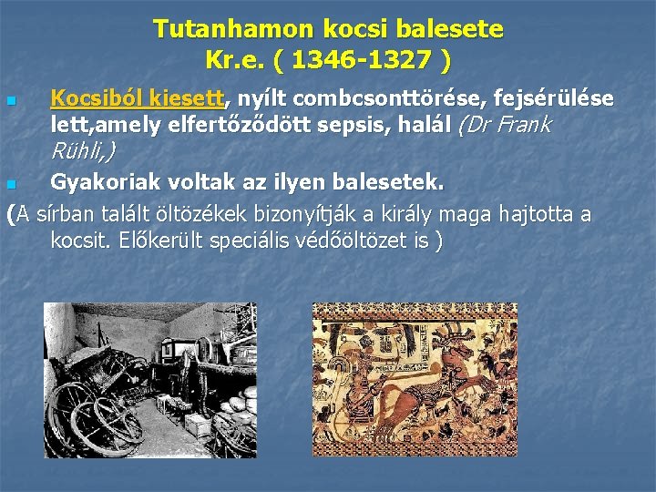 Tutanhamon kocsi balesete Kr. e. ( 1346 -1327 ) n Kocsiból kiesett, nyílt combcsonttörése,