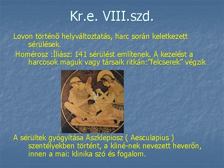 Kr. e. VIII. szd. Lovon történő helyváltoztatás, harc során keletkezett sérülések. Homérosz : Íliász: