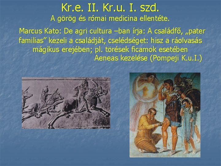 Kr. e. II. Kr. u. I. szd. A görög és római medicina ellentéte. Marcus