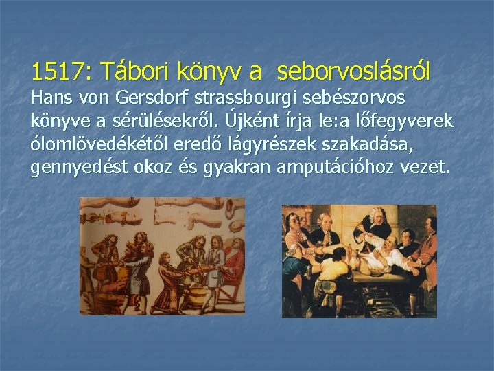 1517: Tábori könyv a seborvoslásról Hans von Gersdorf strassbourgi sebészorvos könyve a sérülésekről. Újként