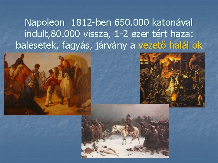 Napoleon 1812 -ben 650. 000 katonával indult, 80. 000 vissza, 1 -2 ezer tért