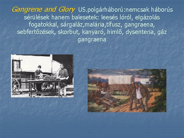 Gangrene and Glory US. polgárháború: nemcsak háborús sérülések hanem balesetek: leesés lóról, elgázolás fogatokkal,