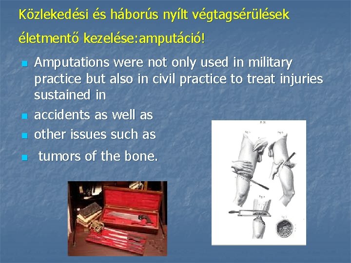 Közlekedési és háborús nyílt végtagsérülések életmentő kezelése: amputáció! n n Amputations were not only