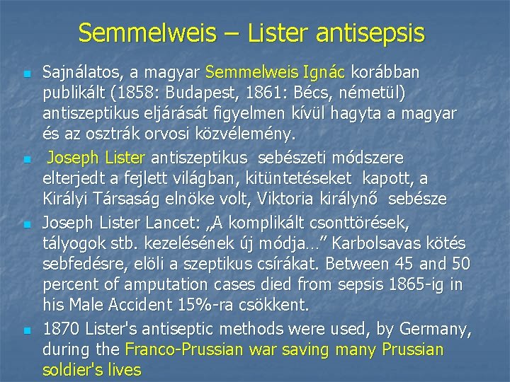 Semmelweis – Lister antisepsis n n Sajnálatos, a magyar Semmelweis Ignác korábban publikált (1858: