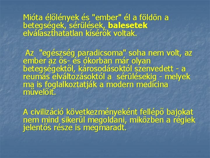 Mióta élőlények és "ember" él a földön a betegségek, sérülések, balesetek elválaszthatatlan kísérők voltak.