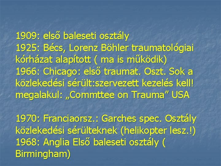 1909: első baleseti osztály 1925: Bécs, Lorenz Böhler traumatológiai kórházat alapított ( ma is