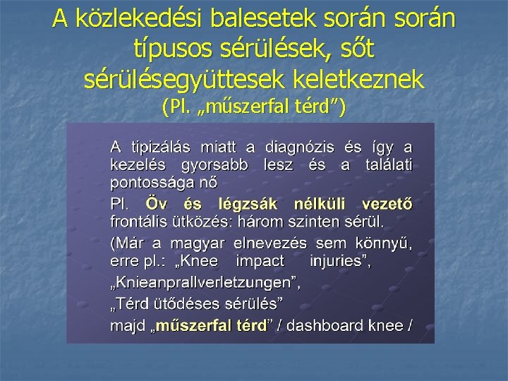 A közlekedési balesetek során típusos sérülések, sőt sérülésegyüttesek keletkeznek (Pl. „műszerfal térd”) 