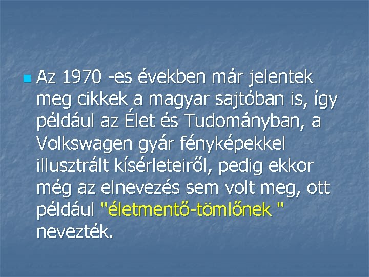 n Az 1970 -es években már jelentek meg cikkek a magyar sajtóban is, így