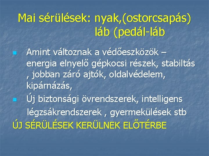 Mai sérülések: nyak, (ostorcsapás) láb (pedál-láb Amint változnak a védőeszközök – energia elnyelő gépkocsi