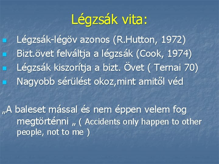 Légzsák vita: n n Légzsák-légöv azonos (R. Hutton, 1972) Bizt. övet felváltja a légzsák