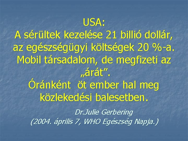 USA: A sérültek kezelése 21 billió dollár, az egészségügyi költségek 20 %-a. Mobil társadalom,