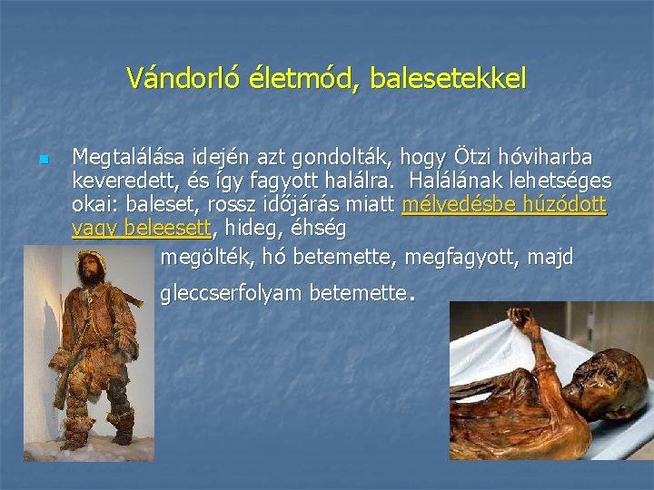 Vándorló életmód, balesetekkel n n n Megtalálása idején azt gondolták, hogy Ötzi hóviharba keveredett,