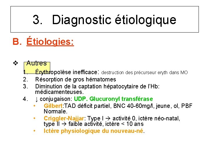 3. Diagnostic étiologique B. Étiologies: v Autres Érythropoïèse inefficace: destruction des précurseur eryth dans