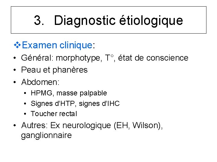 3. Diagnostic étiologique v. Examen clinique: • Général: morphotype, T°, état de conscience •