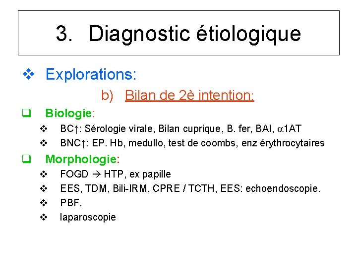 3. Diagnostic étiologique v Explorations: b) Bilan de 2è intention: q Biologie: v v