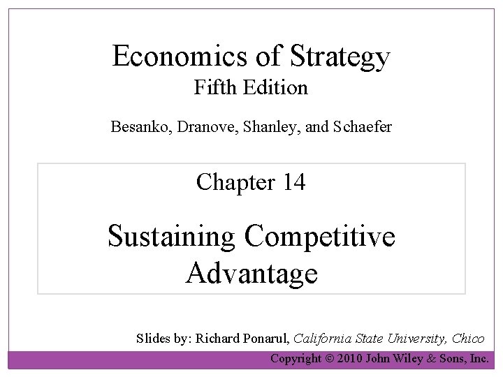 Economics of Strategy Fifth Edition Besanko, Dranove, Shanley, and Schaefer Chapter 14 Sustaining Competitive