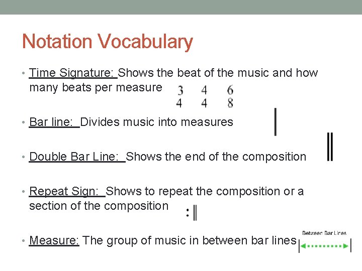 Notation Vocabulary • Time Signature: Shows the beat of the music and how many