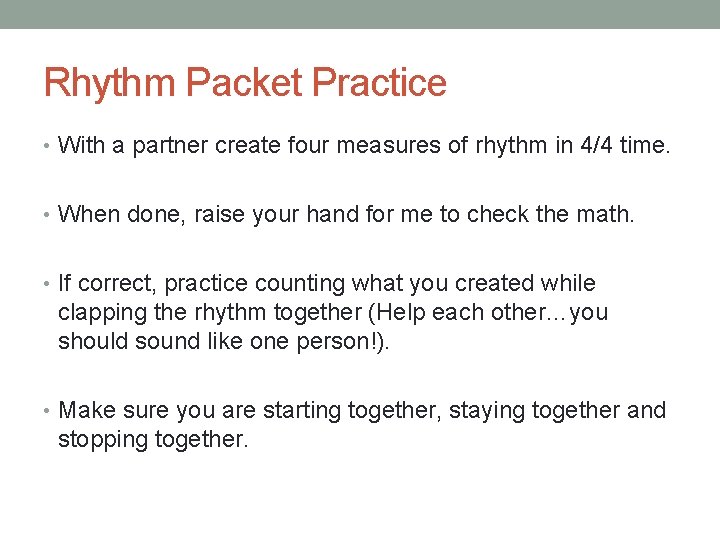 Rhythm Packet Practice • With a partner create four measures of rhythm in 4/4