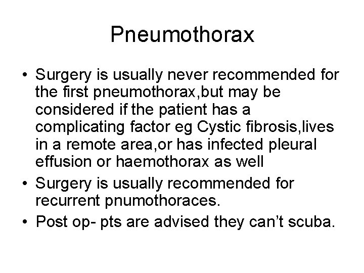 Pneumothorax • Surgery is usually never recommended for the first pneumothorax, but may be