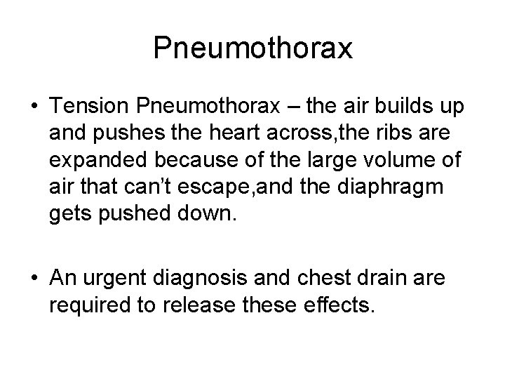 Pneumothorax • Tension Pneumothorax – the air builds up and pushes the heart across, Pneumothorax • Tension Pneumothorax – the air builds up and pushes the heart across,