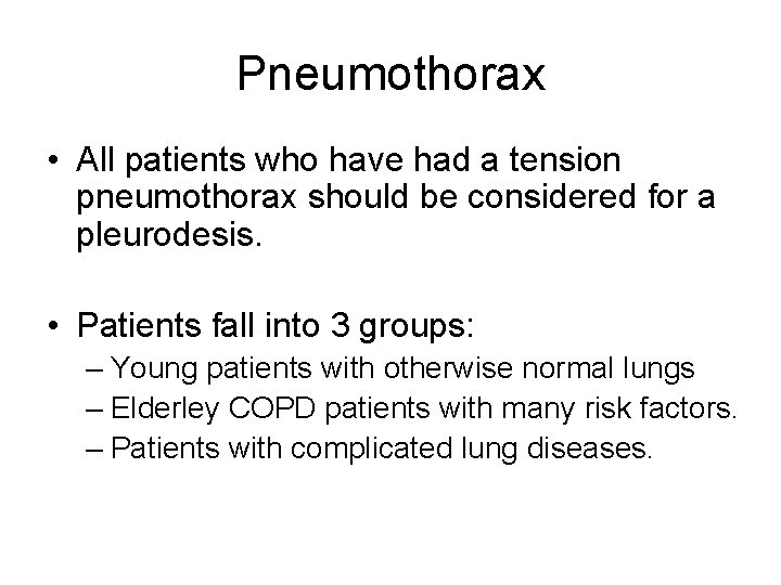 Pneumothorax • All patients who have had a tension pneumothorax should be considered for